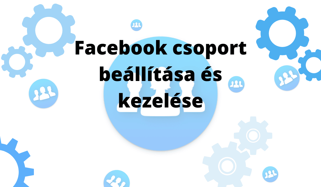 Facebook csoport beállítása és kezelése